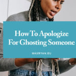 how to apologize for ghosting someone